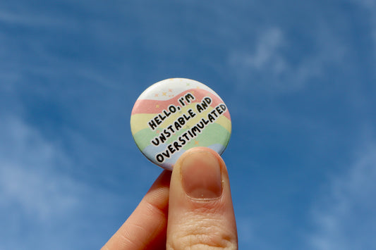 32mm Hello I’m Unstable and Overstimulated Badge | Disability |Spoonie | Autism |ADHD